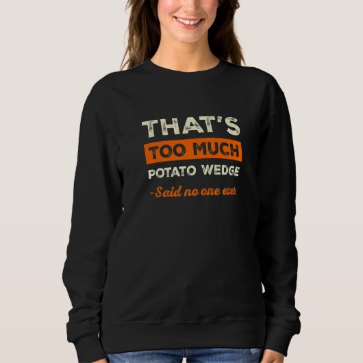 That's Too Much Potato Wedge Funny Mojos Humor Fre スウェットシャツ (正面)