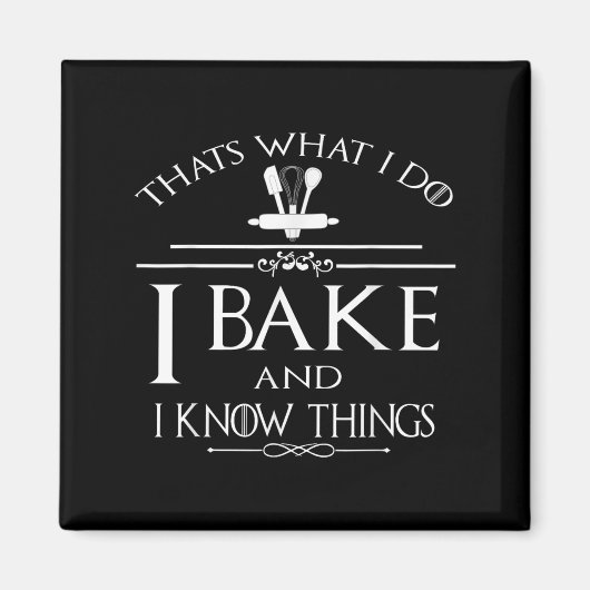 Thats What I Do I Bake And I Know Things  マグネット (正面)