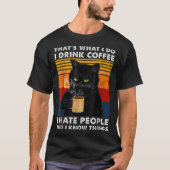 That's What I Do I Drink Coffee I Hate People And  Tシャツ (正面)
