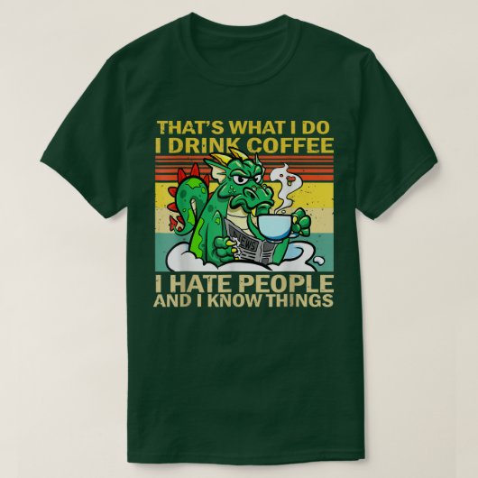 That's What I Do I Drink Coffee I Hate People Funn Tシャツ (デザイン正面)