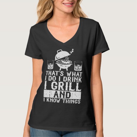 That's What I Do I Drink I Grill And I Know Things Tシャツ (正面)