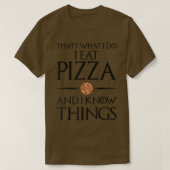 That's What I Do I Eat And Know Things - Pizza 542 Tシャツ (デザイン正面)