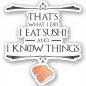 That's What I Do I Eat Sushi And I Know Things シール (正面)