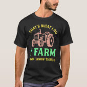 That's What I Do I Farm And I Know Things Tシャツ (正面)