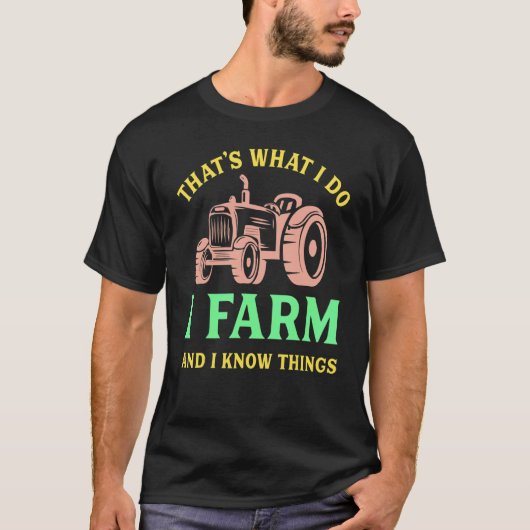 That's What I Do I Farm And I Know Things Tシャツ (正面)