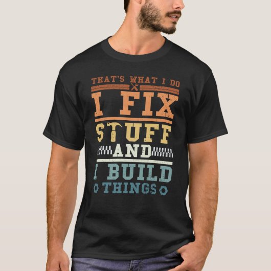 That's What I Do I Fix Stuff And I Build Things Vi Tシャツ (正面)