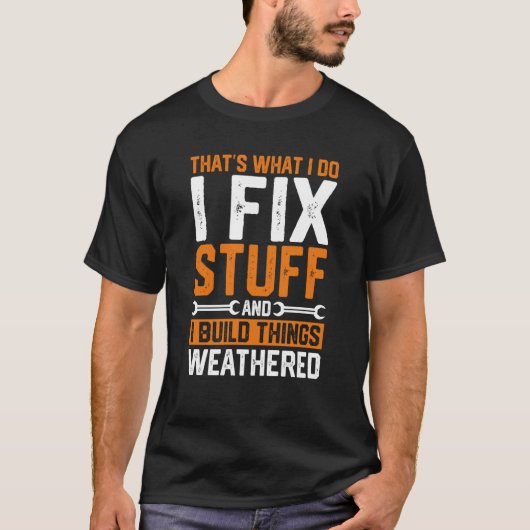 That's What I Do I Fix Stuff And I Build Things We Tシャツ (正面)