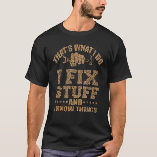 That's What I Do I Fix Stuff And I Know Things 16 Tシャツ