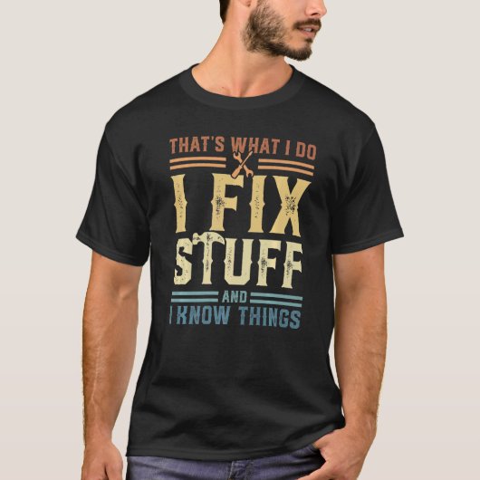 That's What I Do I Fix Stuff And I Know Things 2 Tシャツ (正面)