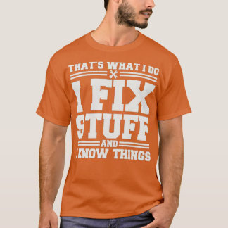 Thats What I Do I Fix Stuff And I Know Things Funn Tシャツ