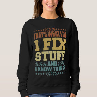 That's What I Do I Fix Stuff And I Know Things  Sa スウェットシャツ