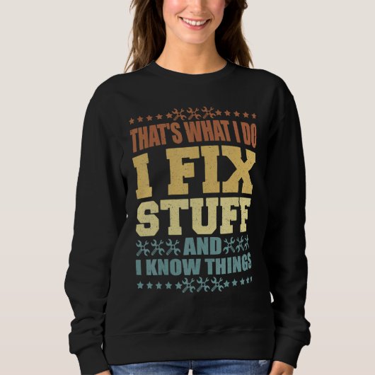That's What I Do I Fix Stuff And I Know Things  Sa スウェットシャツ (正面)