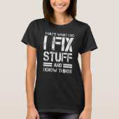 Thats What I Do I Fix Stuff And I Know Things Tシャツ (正面)