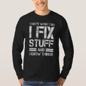 Thats What I Do I Fix Stuff And I Know Things Tシャツ (正面)