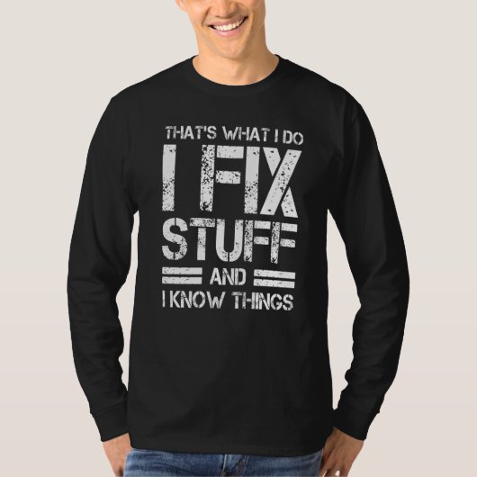 Thats What I Do I Fix Stuff And I Know Things Tシャツ (正面)