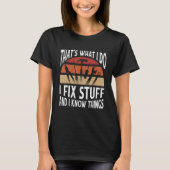 Thats what I do   I fix stuff and I know things Tシャツ (正面)