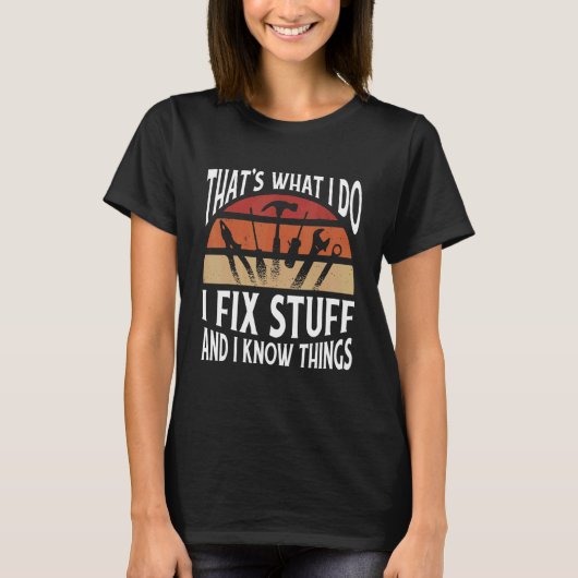 Thats what I do I fix stuff and I know things Tシャツ (正面)