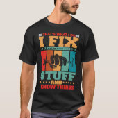 That's What I Do I Fix Stuff And I Know Things Tシャツ (正面)