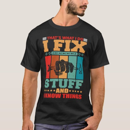 That's What I Do I Fix Stuff And I Know Things Tシャツ (正面)