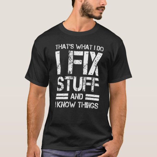 Thats What I Do I Fix Stuff And I Know Things Tシャツ (正面)