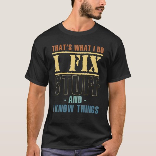 That's What I Do I Fix Stuff I Know Things Machine Tシャツ (正面)