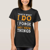 That's What I Do I Forge And I Know Things Tシャツ (正面)