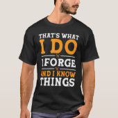 That's What I Do I Forge And I Know Things Tシャツ (正面)