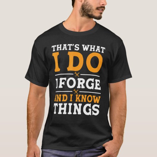 That's What I Do I Forge And I Know Things Tシャツ (正面)