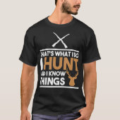 Thats What I Do I Hunt And I Know Things Hunting Tシャツ (正面)