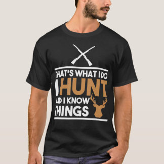 Thats What I Do I Hunt And I Know Things Hunting Tシャツ