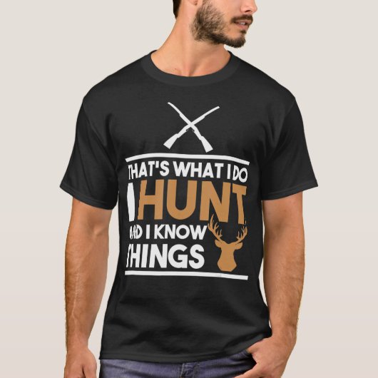 Thats What I Do I Hunt And I Know Things Hunting Tシャツ (正面)