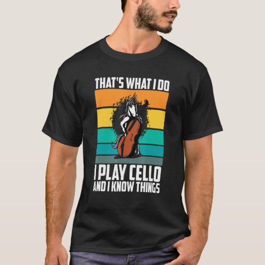 That's What I Do I Play Cello And I Know Things un Tシャツ (正面)