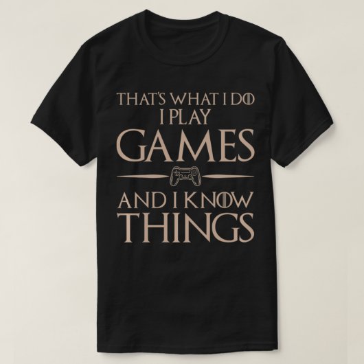 That's What I Do I Play Games And Know Things Gam Tシャツ (デザイン正面)