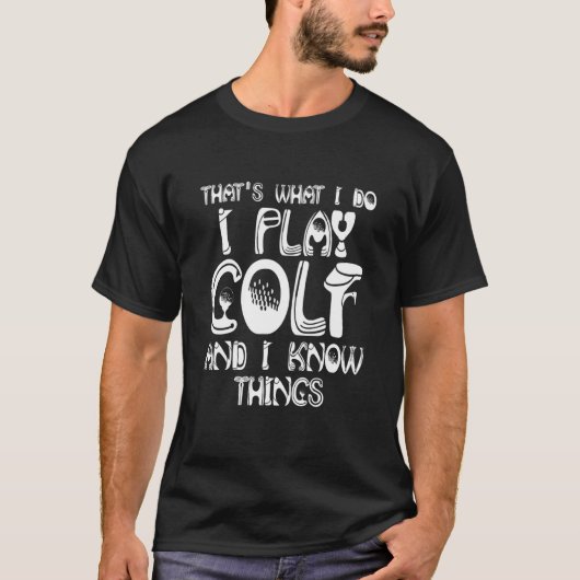 Thats What I Do I Play Golf And I Know Things Tシャツ (正面)