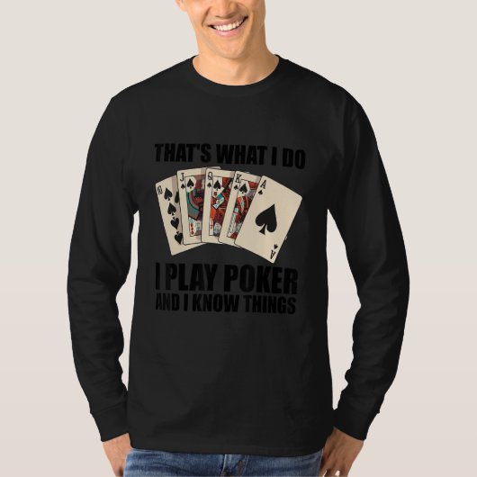 That's what I do   I play Poker and I know things Tシャツ (正面)