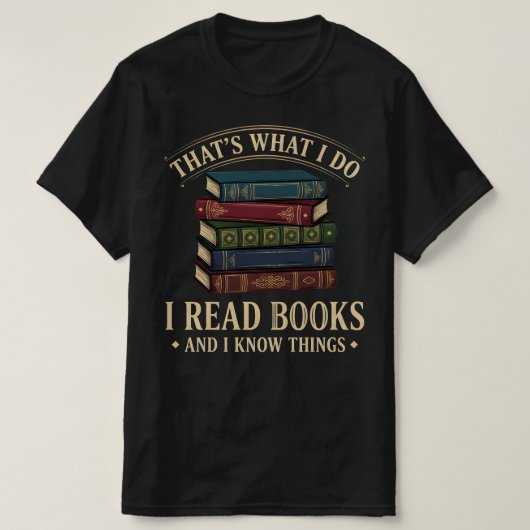 That's What I Do I Read Books and I Know Things Tシャツ (デザイン正面)