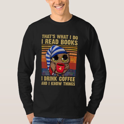 That's What I Do I Read Books I Drink Coffee   Owl Tシャツ (正面)