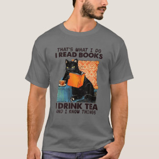That's What I Do I Read Books I Drink Tea And I Kn Tシャツ