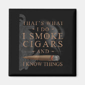 That's What I Do I Smoke Cigars And I Know Things  マグネット (正面)