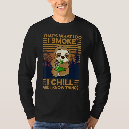 That's What I Do I Smoke I Chill And I Know Things Tシャツ (正面)