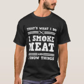 That's What I Do I Smoke Meat And I Know Things Tシャツ (正面)
