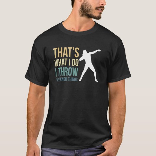 Thats What I Do I Throw And I Know Things Shot Put Tシャツ (正面)