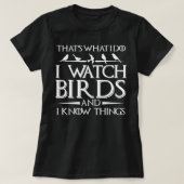 That's What I Do I Watch Birds And I Know Things Tシャツ (デザイン正面)