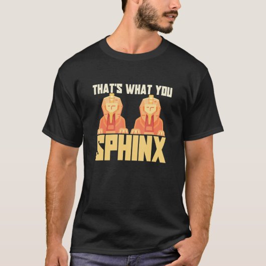 That's What You Sphinx Pyramid Egyptian Mythology Tシャツ (正面)