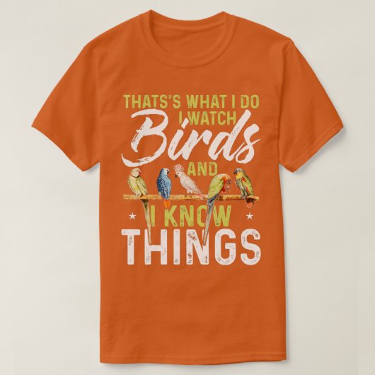 Thatss What I Do I Watch Birds And I Know Things B Tシャツ (デザイン正面)