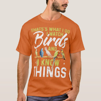 Thatss What I Do I Watch Birds And I Know Things B Tシャツ