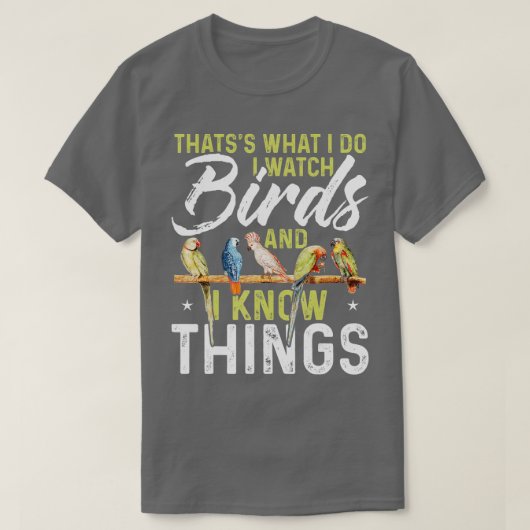 Thatss What I Do I Watch Birds And I Know Things B Tシャツ (デザイン正面)