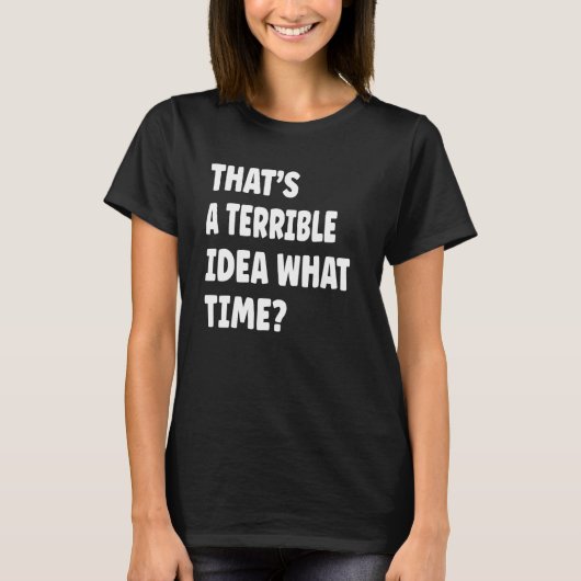 Thatu2019s恐ろしいアイディア何時ことわざ Tシャツ (正面)