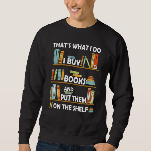 Thatu2019s What I Do I Buy Books And Put Them On T スウェットシャツ (正面)