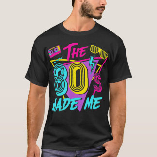 The 80s Made Me I Love The 80s  Tシャツ